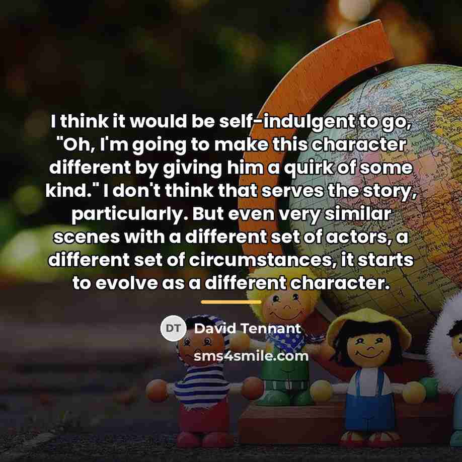 “I think it would be self-indulgent to go, "Oh, I'm…” quote by David Tennant