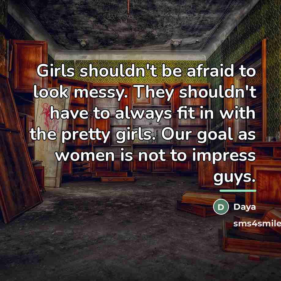“Girls shouldn't be afraid to look messy. They shouldn't have…” quote by Daya