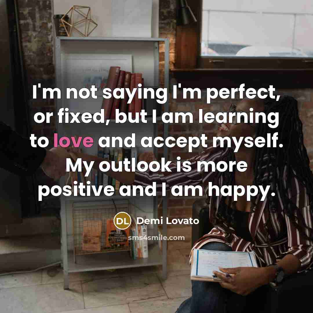 “I'm not saying I'm perfect, or fixed, but I am…” quote by Demi Lovato