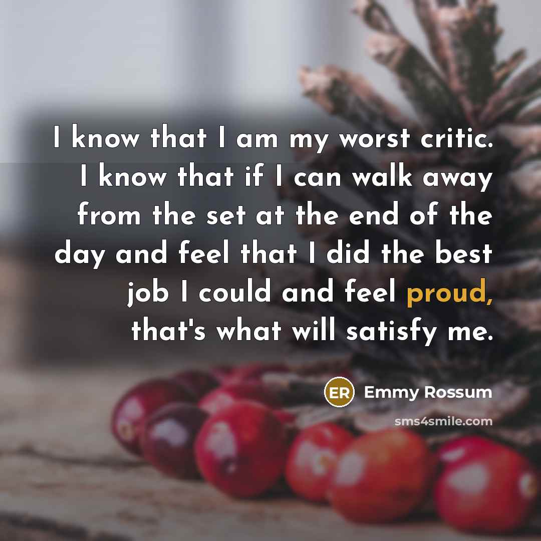 “I know that I am my worst critic. I know…” quote by Emmy Rossum