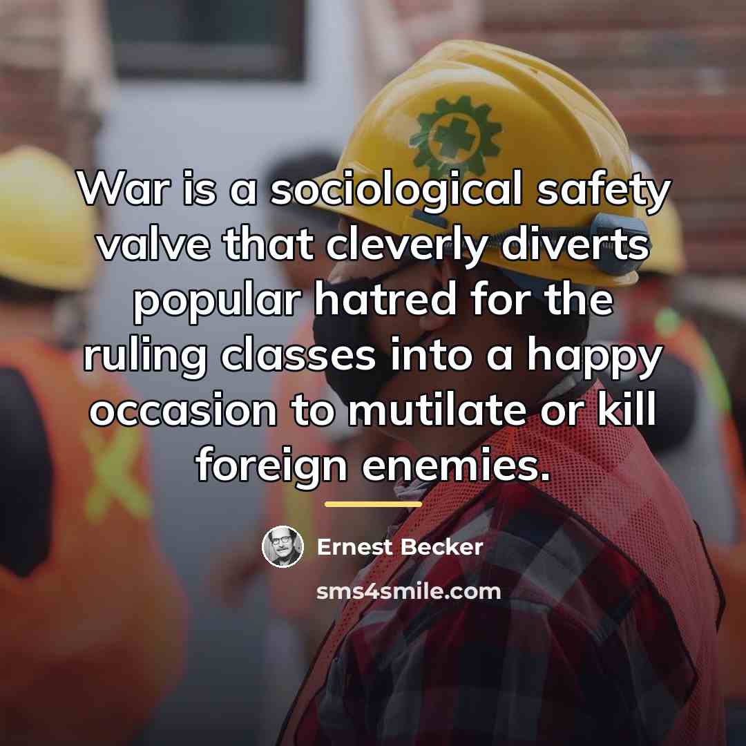 “War is a sociological safety valve that cleverly diverts popular…” quote by Ernest Becker