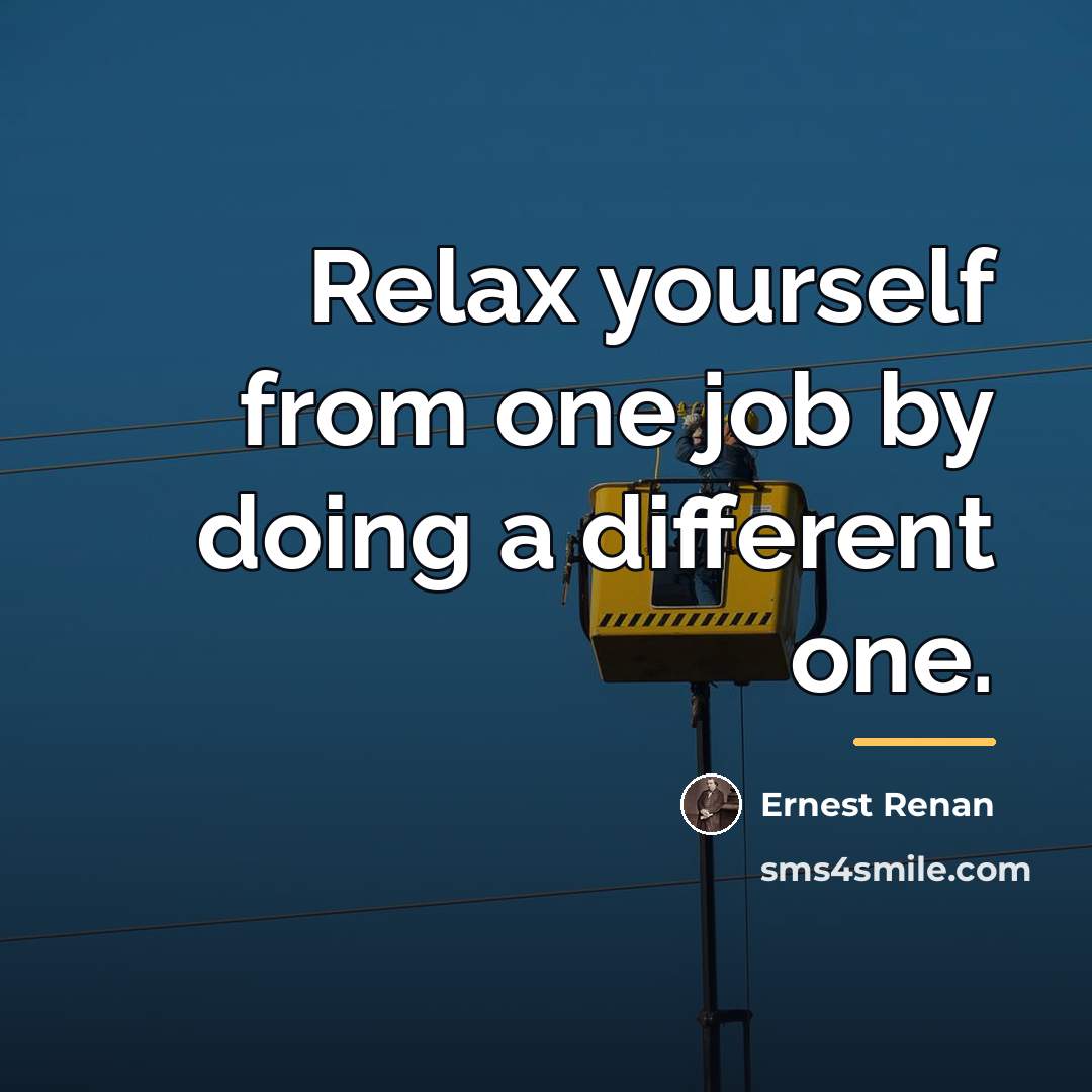 “Relax yourself from one job by doing a different one.…” quote by Ernest Renan