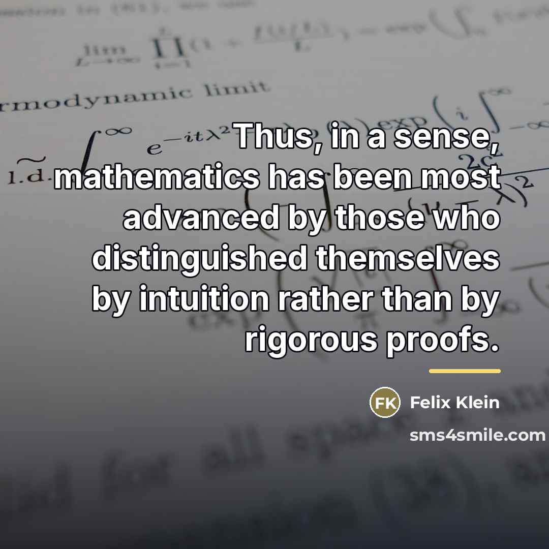 “Thus, in a sense, mathematics has been most advanced by…” quote by Felix Klein