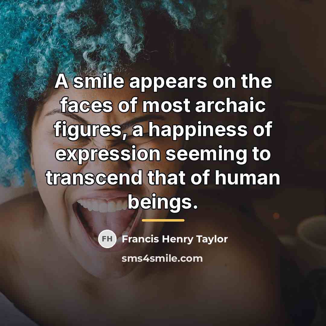 “A smile appears on the faces of most archaic figures,…” quote by Francis Henry Taylor