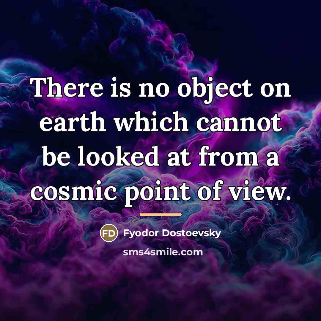 “There is no object on earth which cannot be looked…” quote by Fyodor Dostoevsky