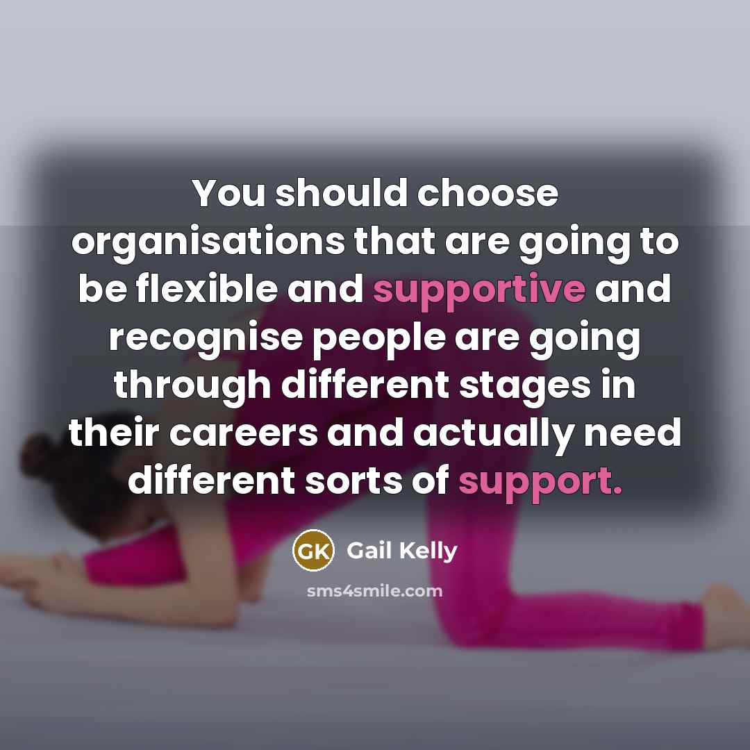 “You should choose organisations that are going to be flexible…” quote by Gail Kelly