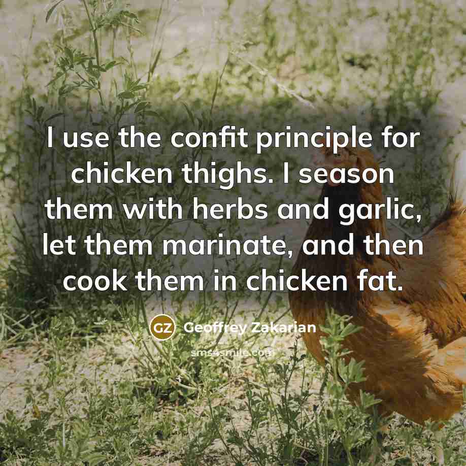 “I use the confit principle for chicken thighs. I season…” quote by Geoffrey Zakarian