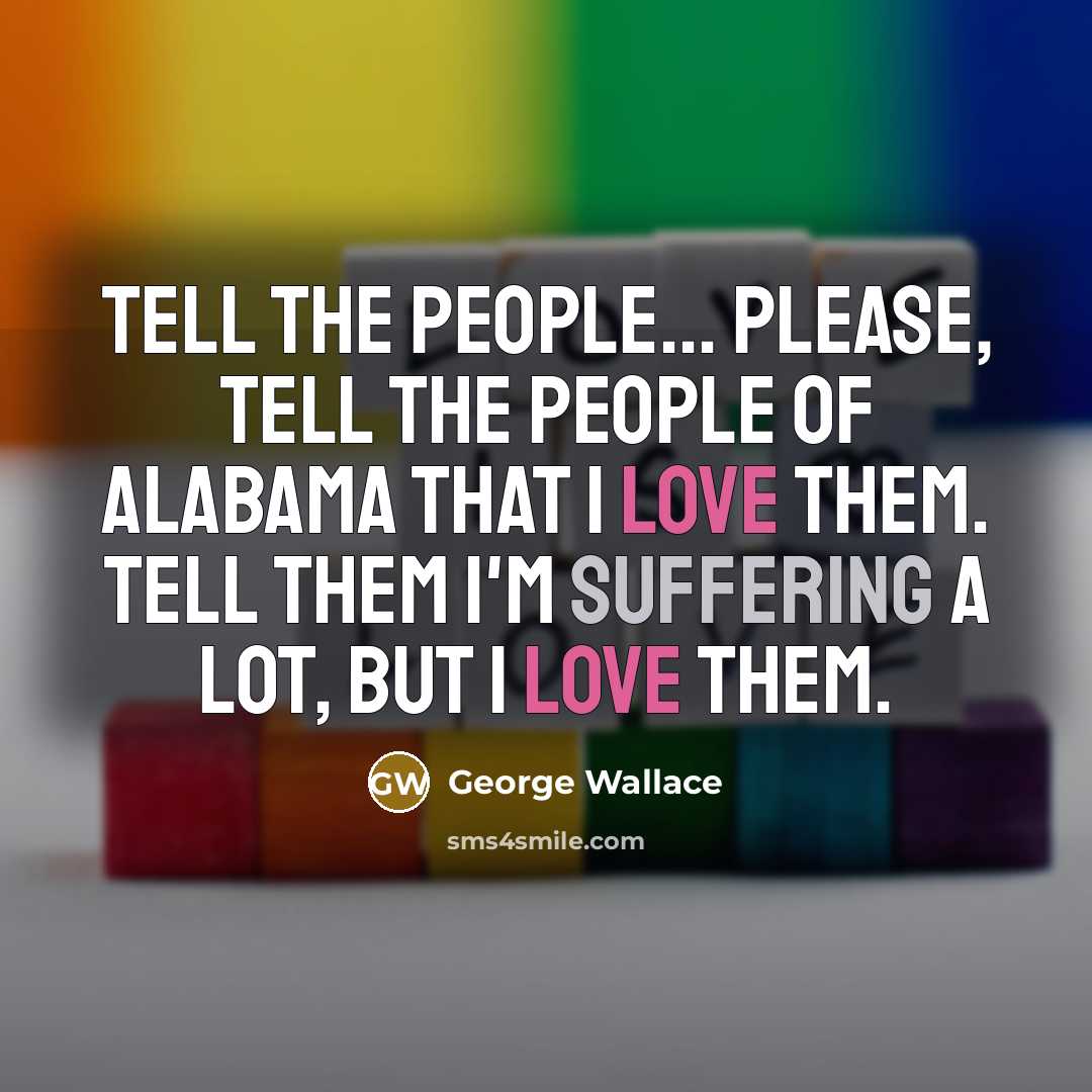“Tell the people... please, tell the people of Alabama that…” quote by George Wallace