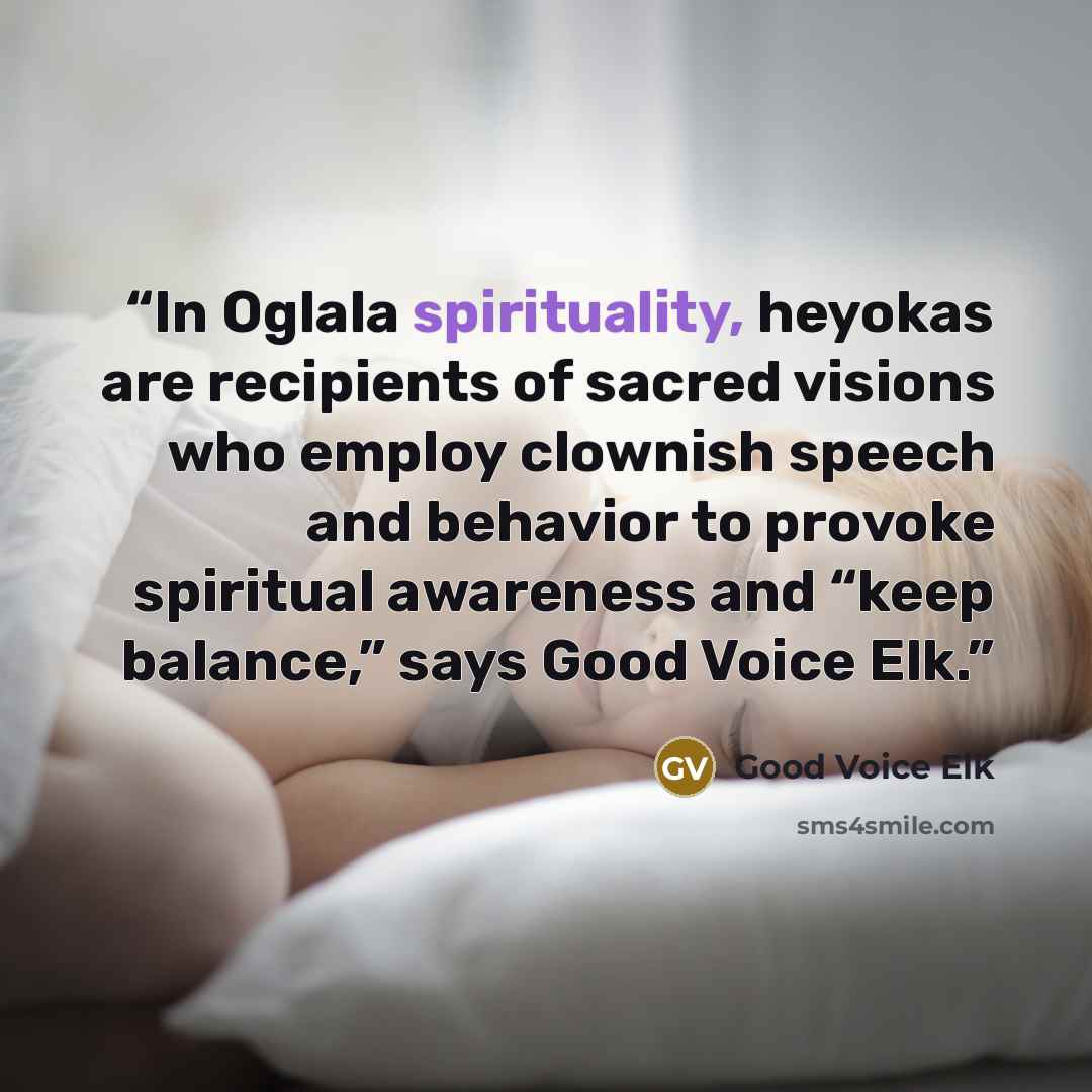 “In Oglala spirituality, heyokas are recipients of sacred visions who employ clownish speech and behavior to provoke spiritual awareness and “keep balance,” says Good Voice Elk.” quote by Good Voice Elk