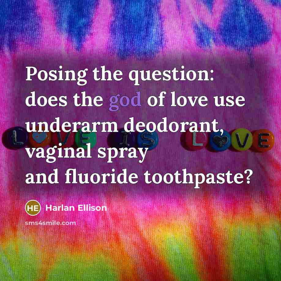 “Posing the question: does the god of love use underarm…” quote by Harlan Ellison