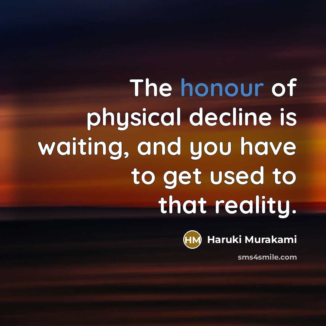 “The honour of physical decline is waiting, and you have…” quote by Haruki Murakami