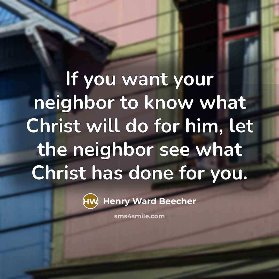 “If you want your neighbor to know what Christ will…” quote by Henry Ward Beecher