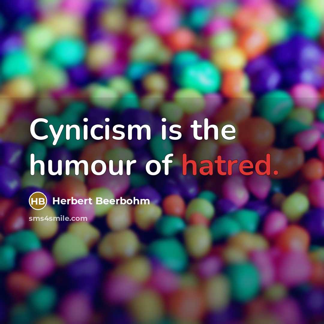 “Cynicism is the humour of hatred.” quote by Herbert Beerbohm