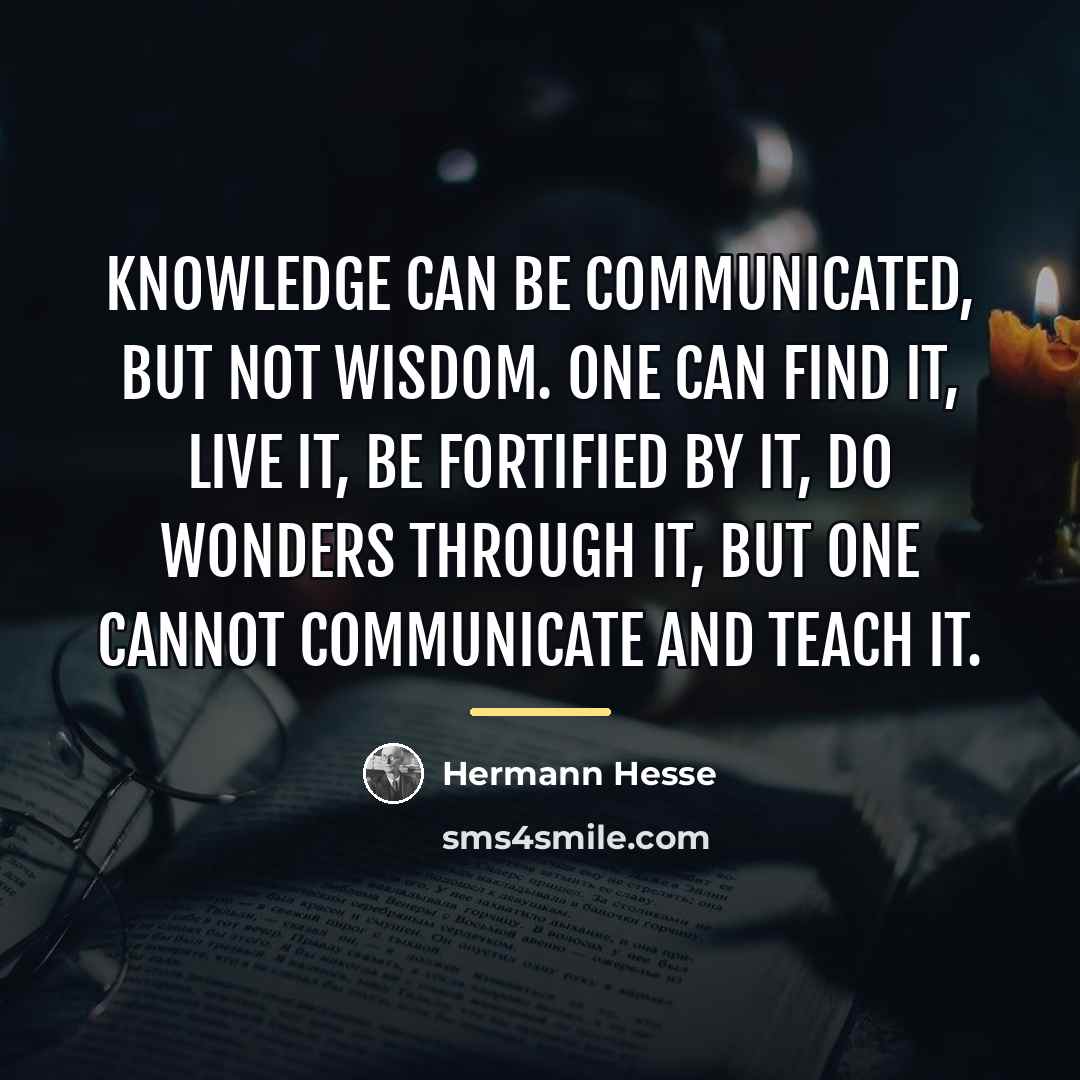 “Knowledge can be communicated, but not wisdom. One can find…” quote by Hermann Hesse