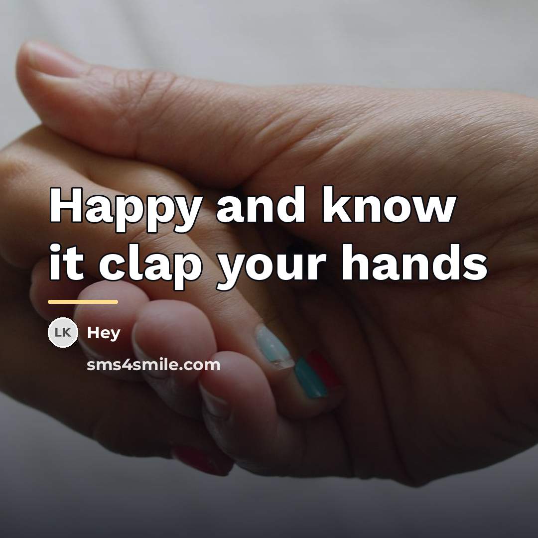 “Happy and know it clap your hands…” quote by Hey