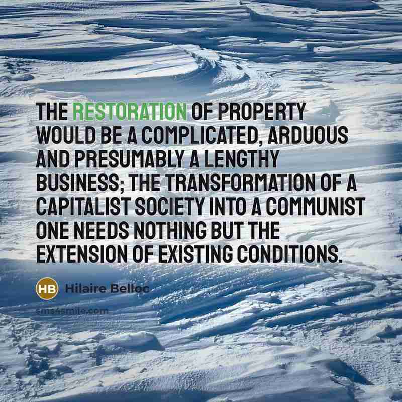 “The restoration of property would be a complicated, arduous and…” quote by Hilaire Belloc