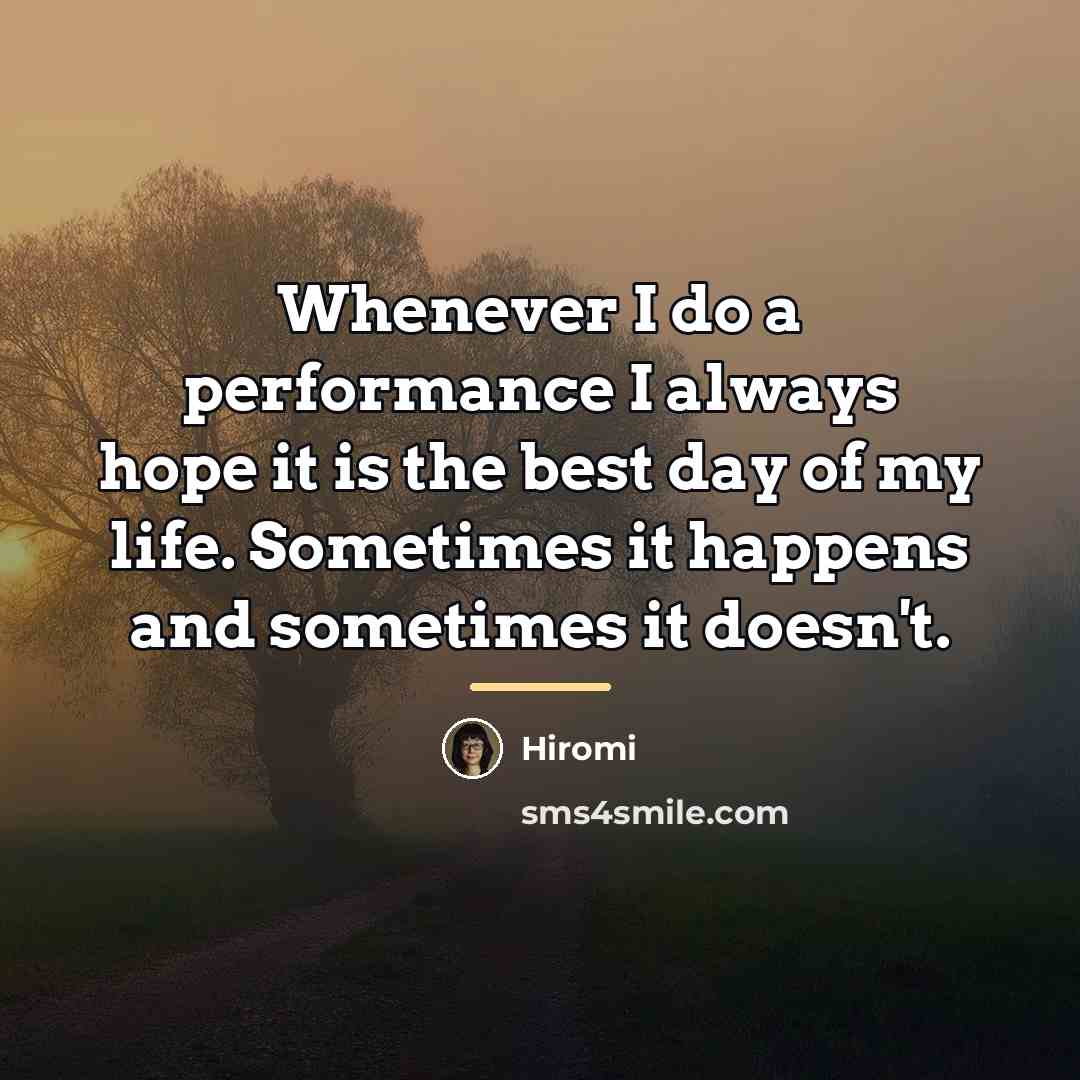 “Whenever I do a performance I always hope it is…” quote by Hiromi
