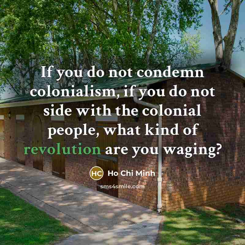 “If you do not condemn colonialism, if you do not…” quote by Ho Chi Minh