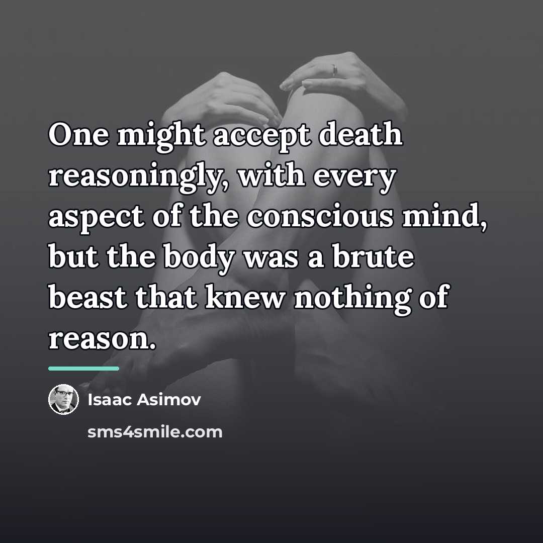 “One might accept death reasoningly, with every aspect of the…” quote by Isaac Asimov