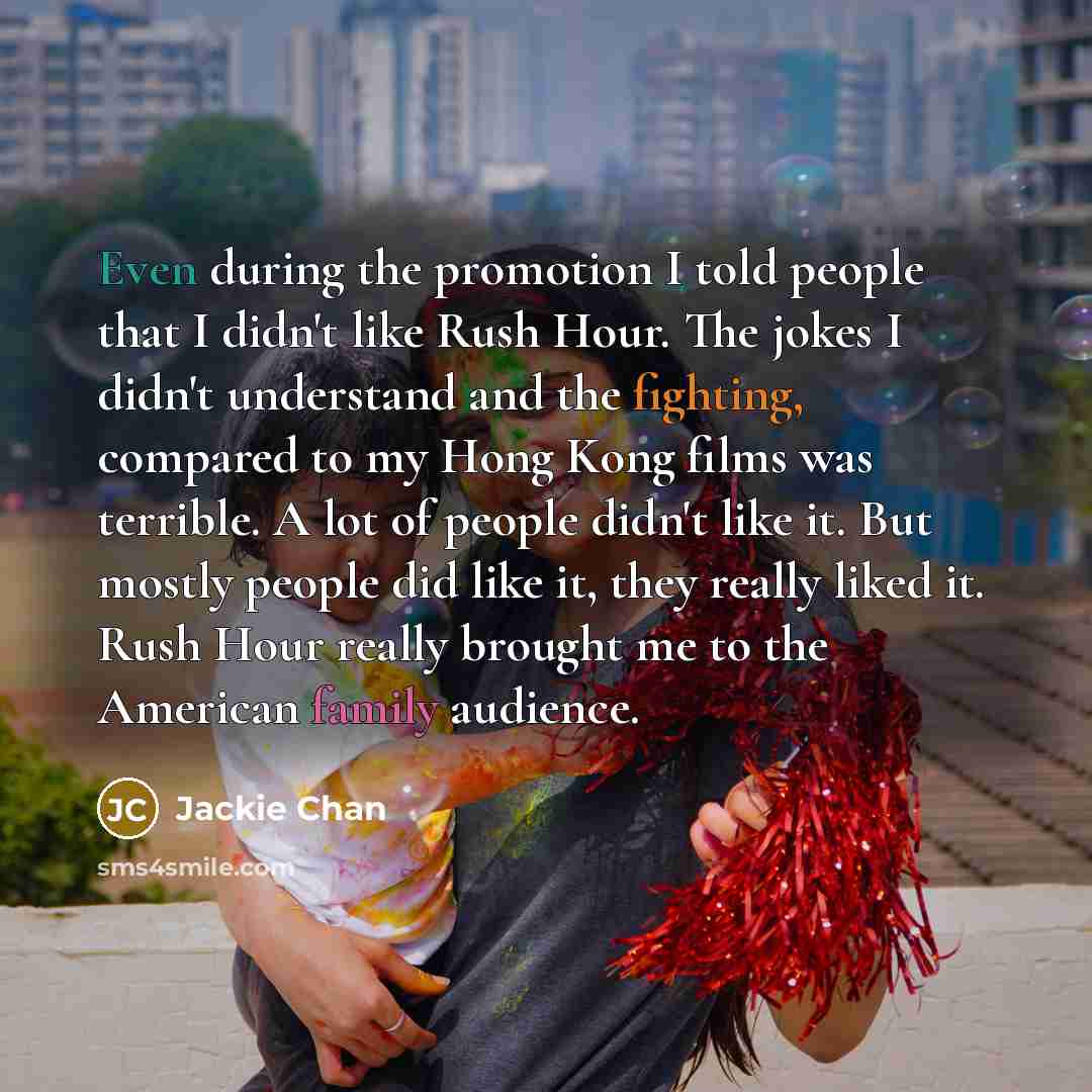 “Even during the promotion I told people that I didn't…” quote by Jackie Chan
