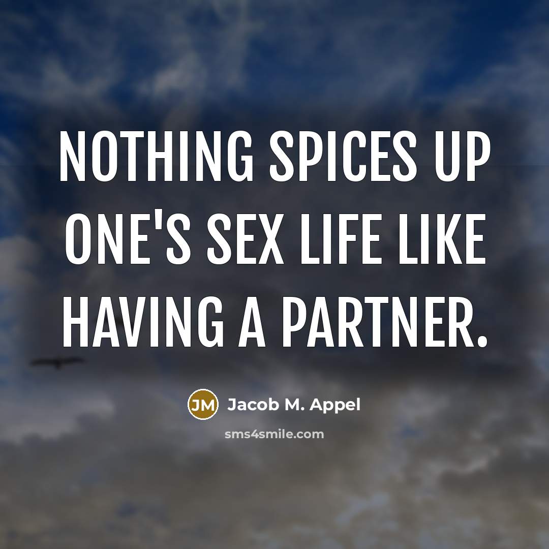 “Nothing spices up one's sex life like having a partner.…” quote by Jacob M. Appel