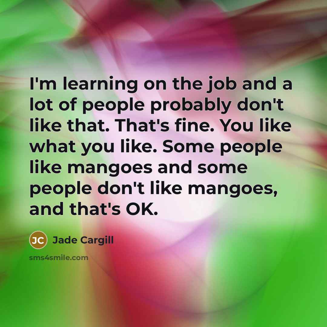 “I'm learning on the job and a lot of people…” quote by Jade Cargill