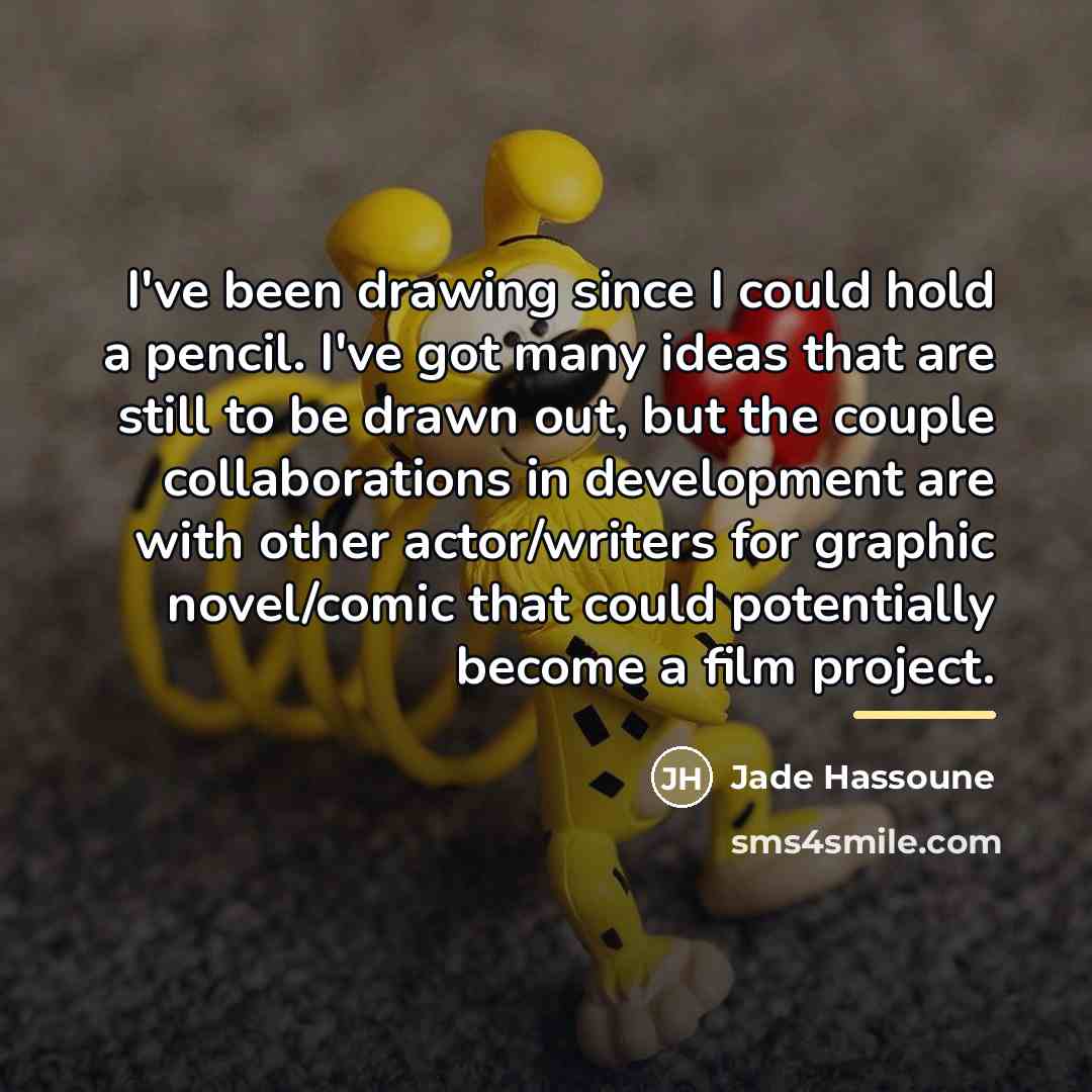 “I've been drawing since I could hold a pencil. I've…” quote by Jade Hassoune