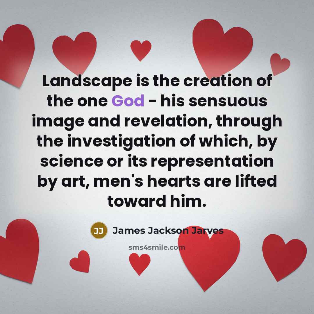 “Landscape is the creation of the one God - his…” quote by James Jackson Jarves