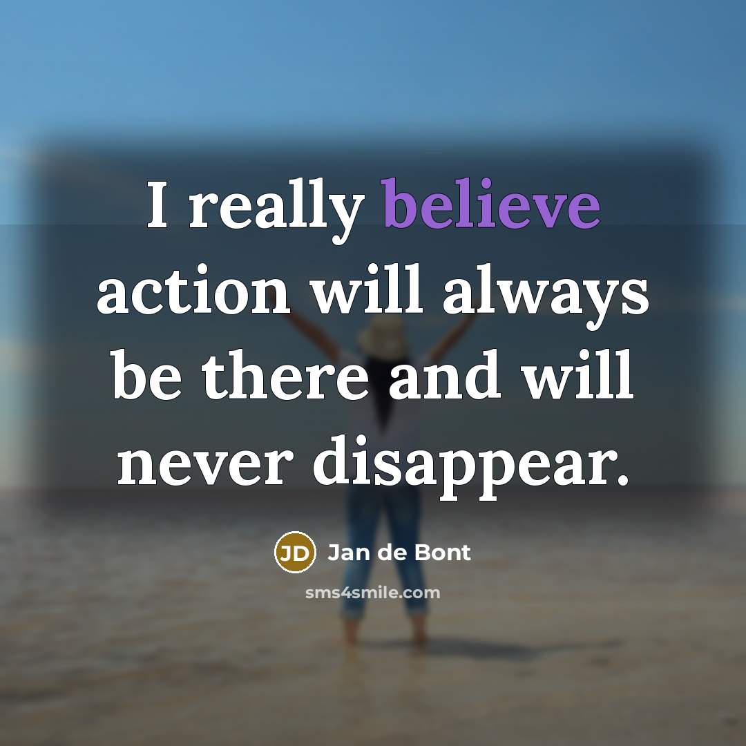 “I really believe action will always be there and will…” quote by Jan de Bont