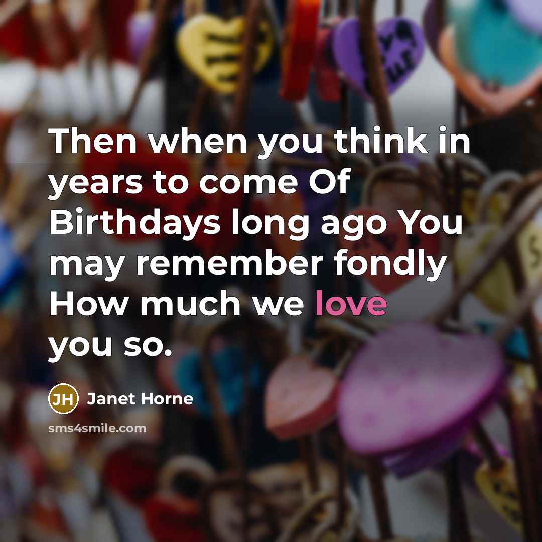 “Then when you think in years to come Of Birthdays…” quote by Janet Horne