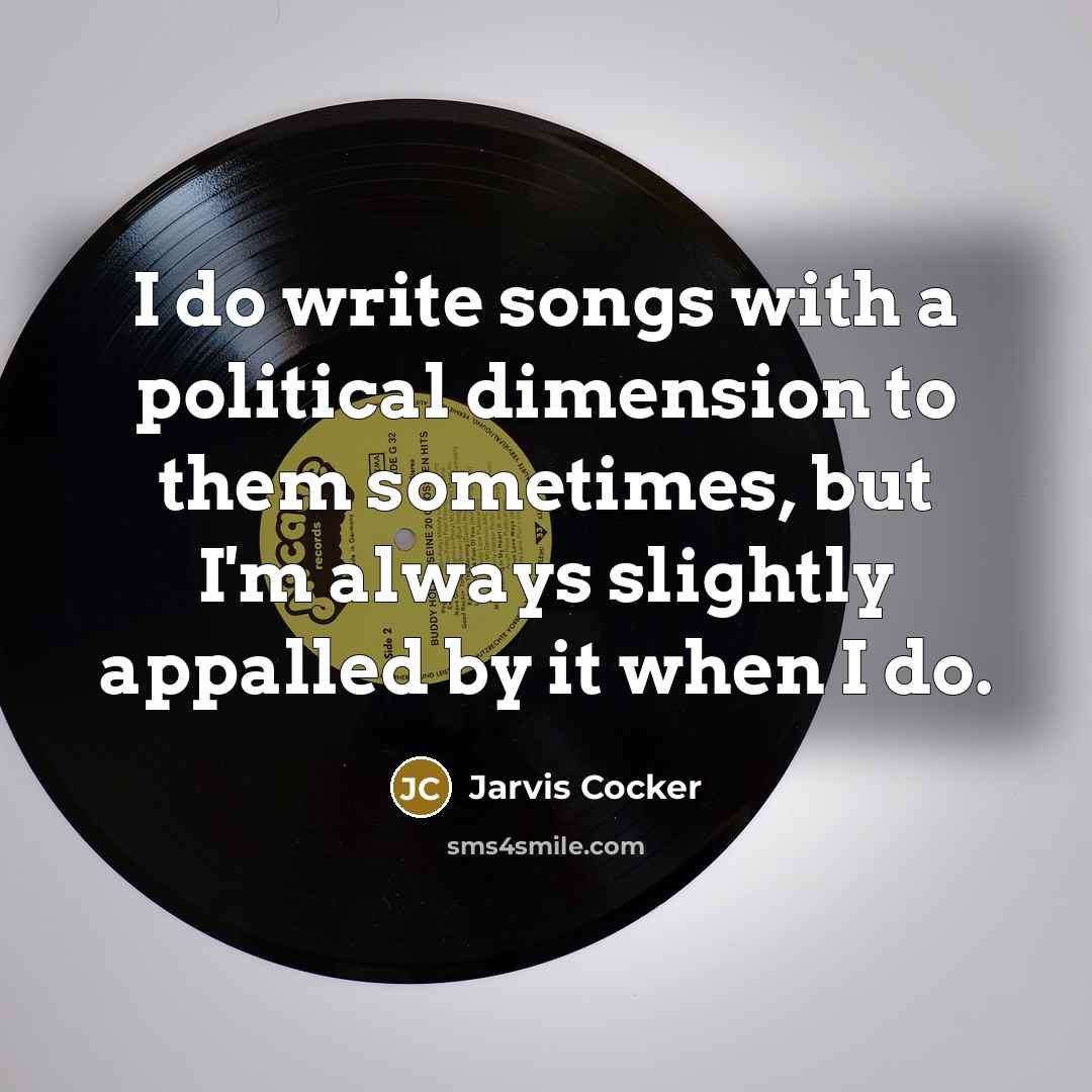 “I do write songs with a political dimension to them…” quote by Jarvis Cocker
