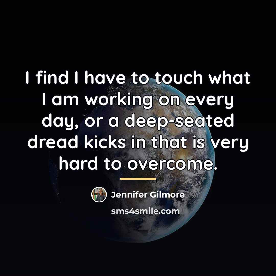 “I find I have to touch what I am working…” quote by Jennifer Gilmore
