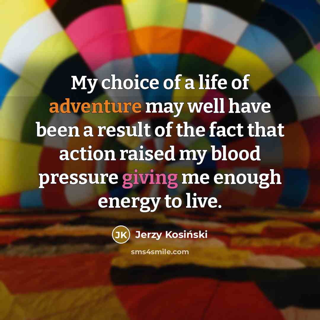“My choice of a life of adventure may well have…” quote by Jerzy Kosinski
