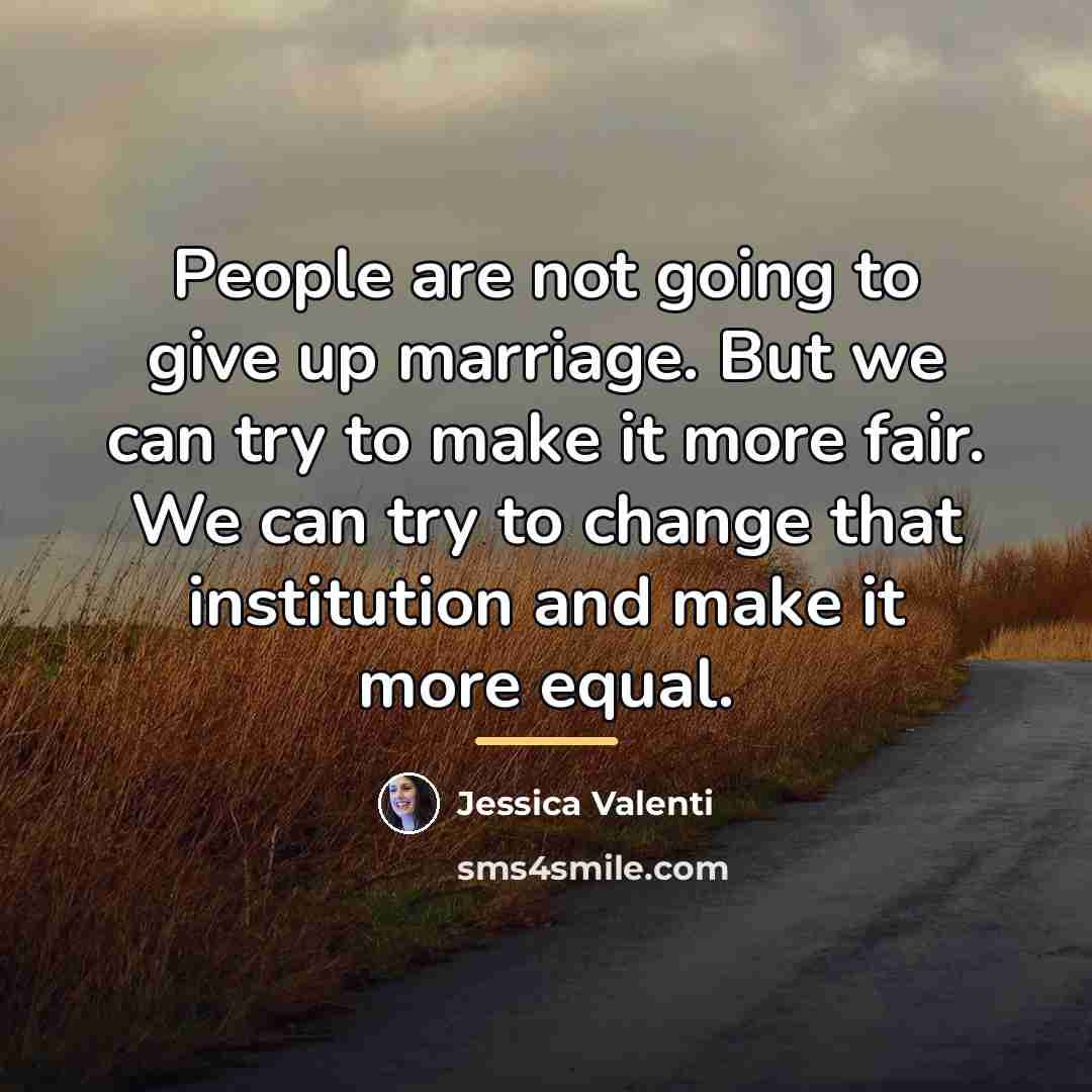 “People are not going to give up marriage. But we…” quote by Jessica Valenti