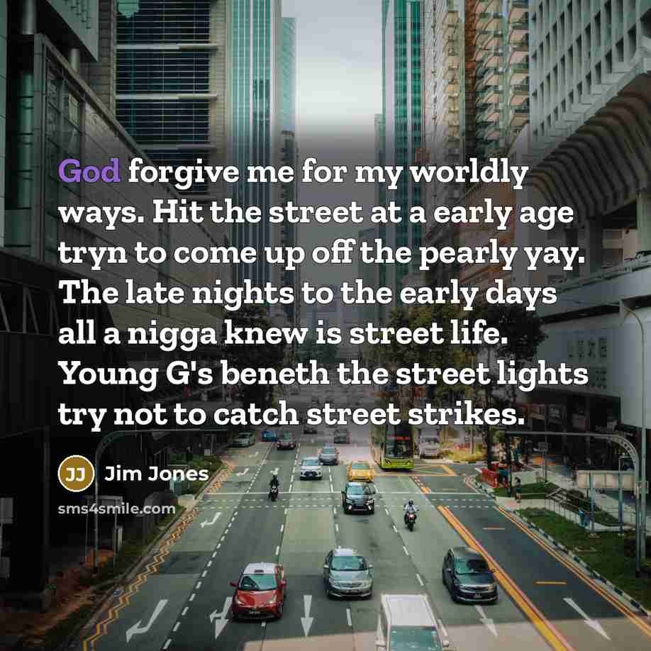 “God forgive me for my worldly ways. Hit the street…” quote by Jim Jones