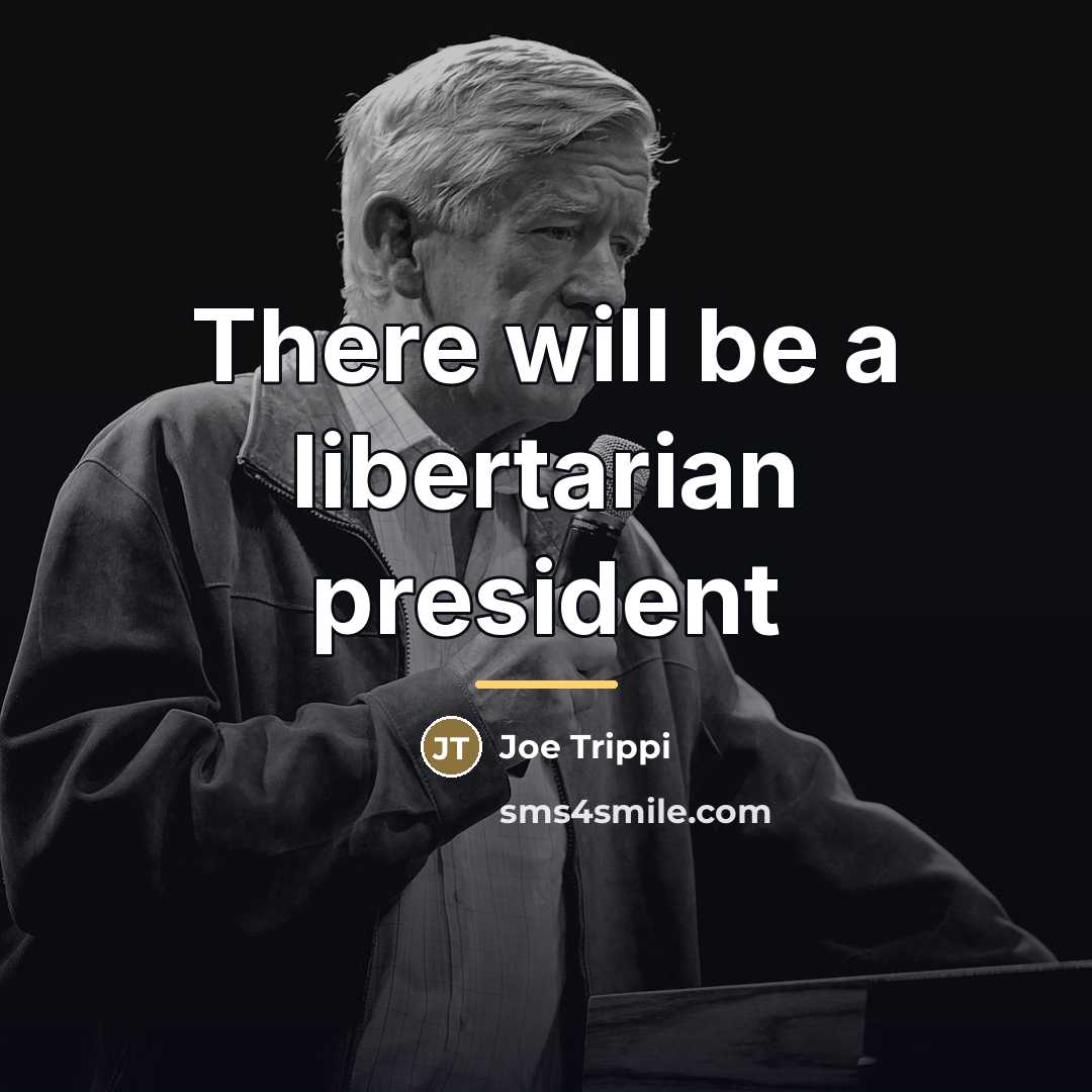 “There will be a libertarian president…” quote by Joe Trippi