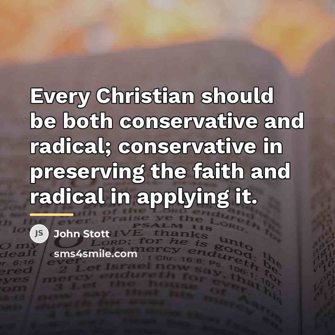 “Every Christian should be both conservative and radical; conservative in…” quote by John Stott
