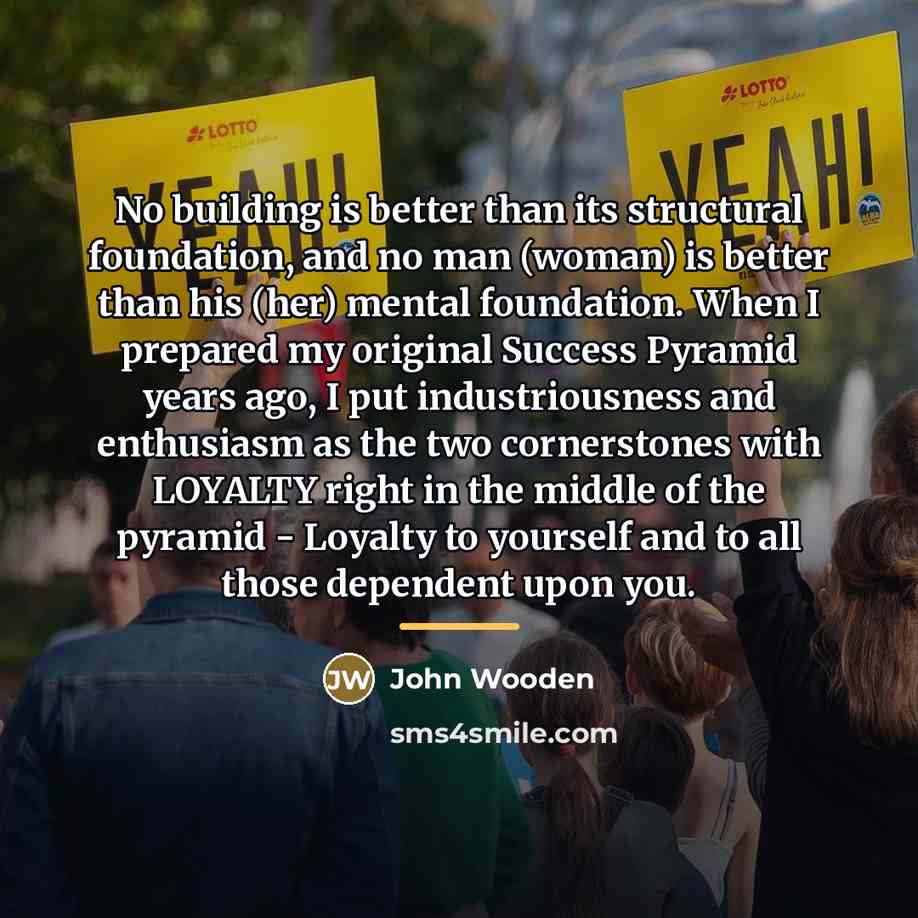 “No building is better than its structural foundation, and no…” quote by John Wooden