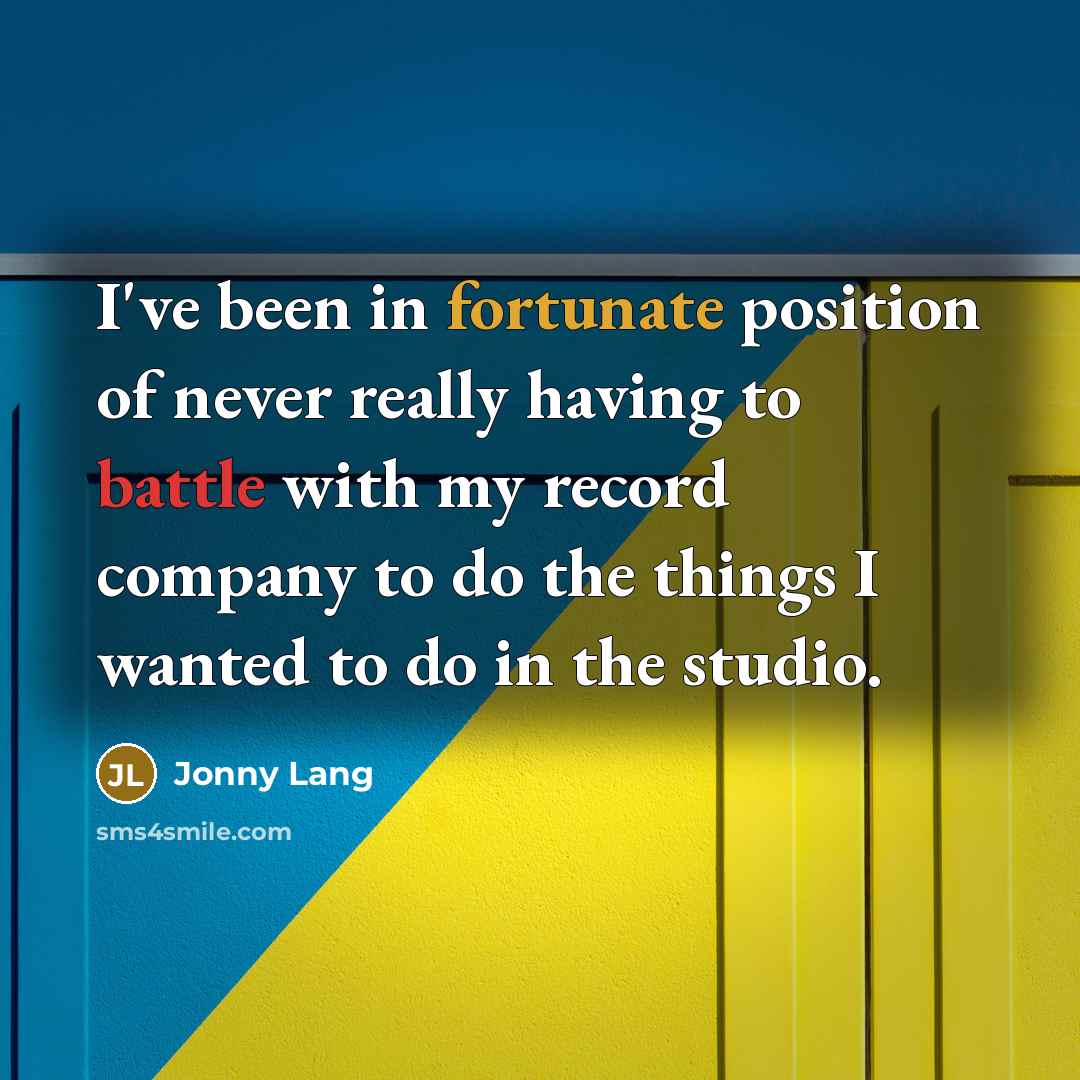 “I've been in fortunate position of never really having to…” quote by Jonny Lang