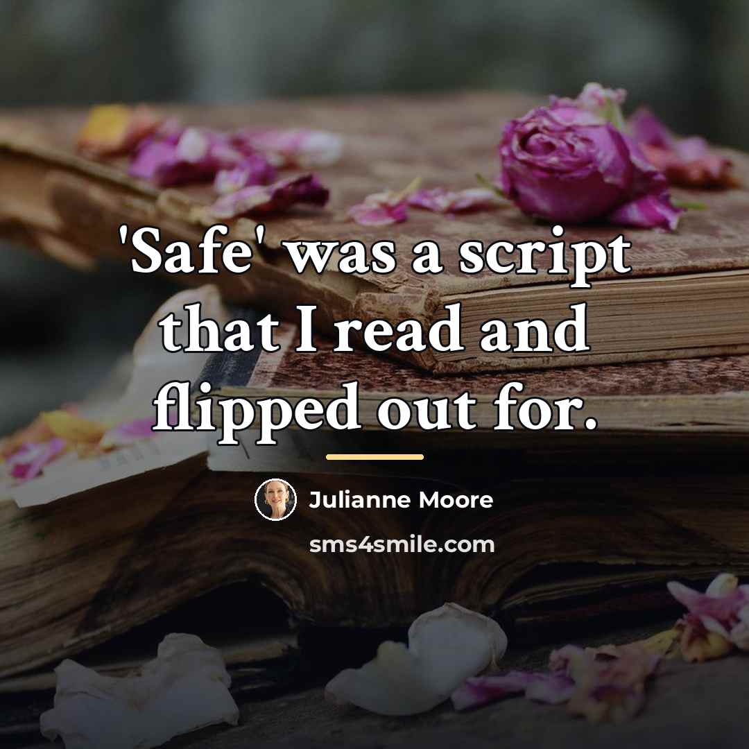 “'Safe' was a script that I read and flipped out…” quote by Julianne Moore