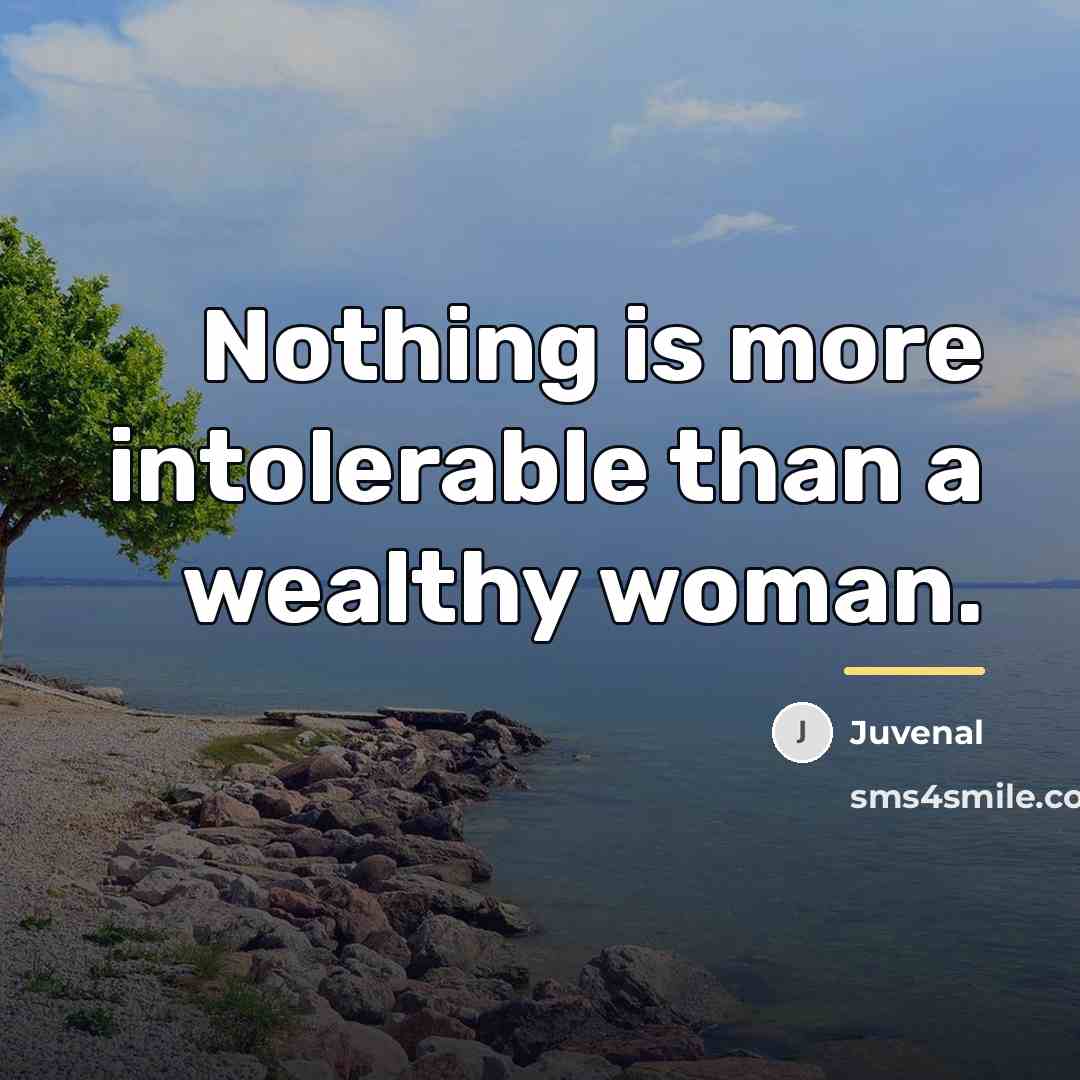 “Nothing is more intolerable than a wealthy woman.…” quote by Juvenal