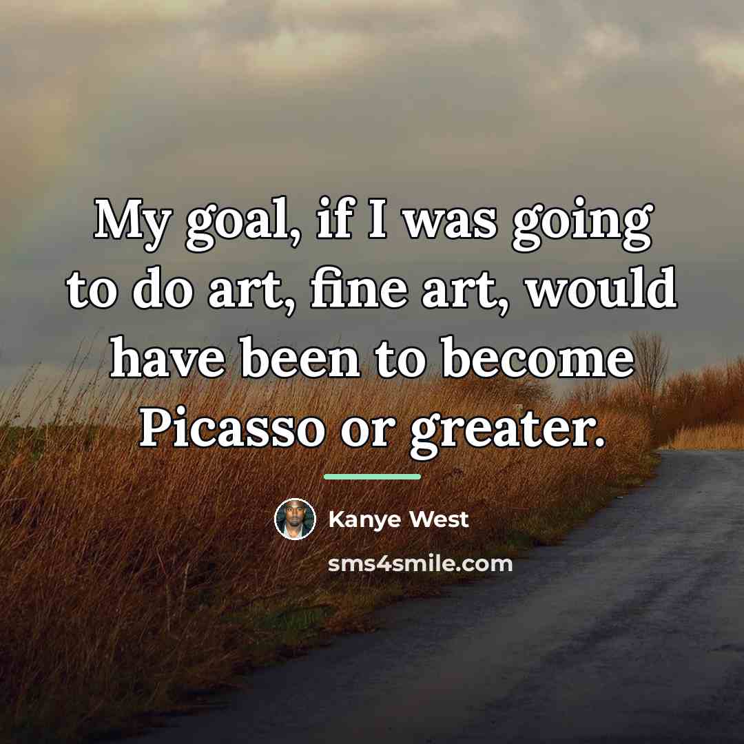 “My goal, if I was going to do art, fine…” quote by Kanye West