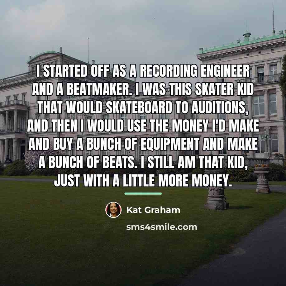 “I started off as a recording engineer and a beatmaker.…” quote by Kat Graham