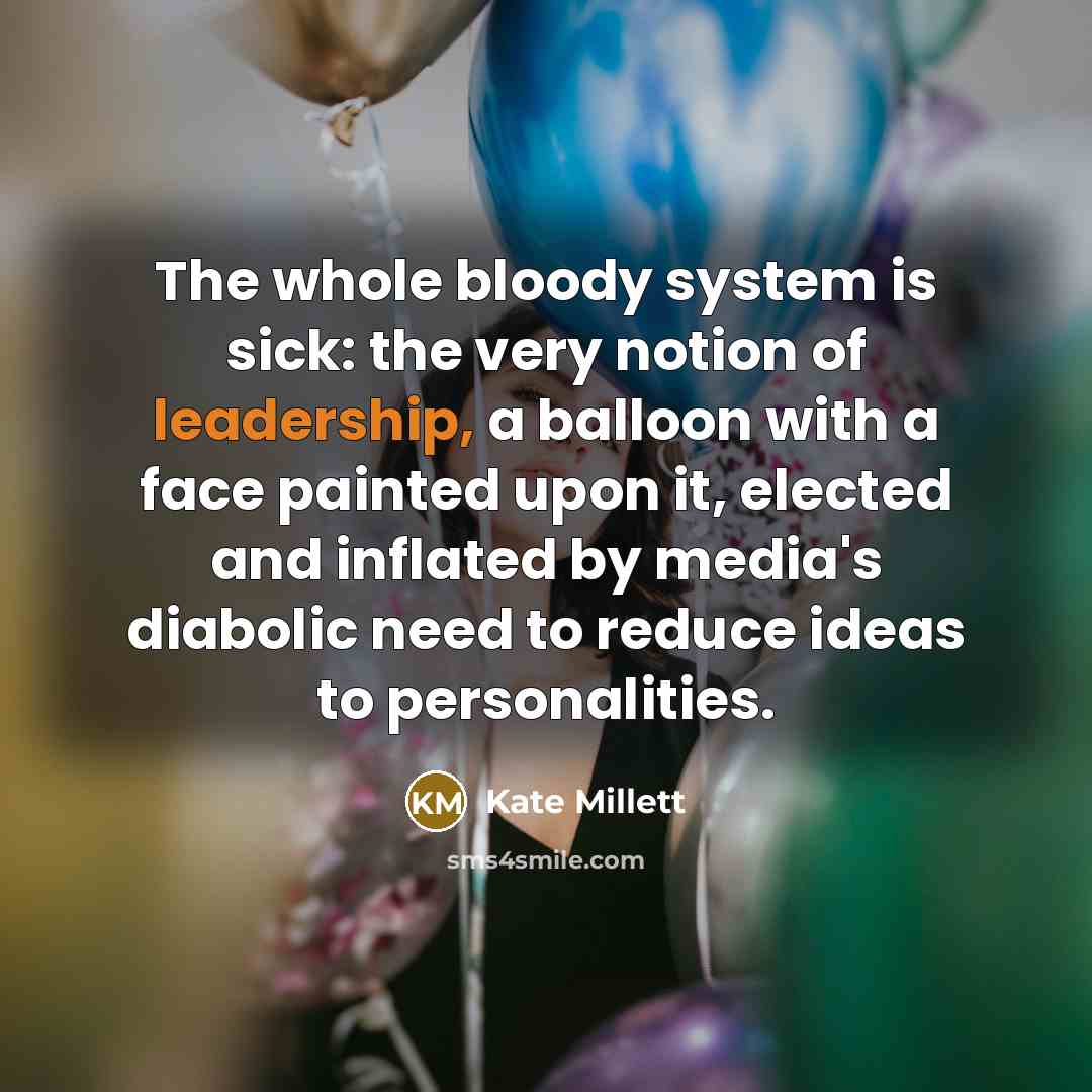 “The whole bloody system is sick: the very notion of…” quote by Kate Millett