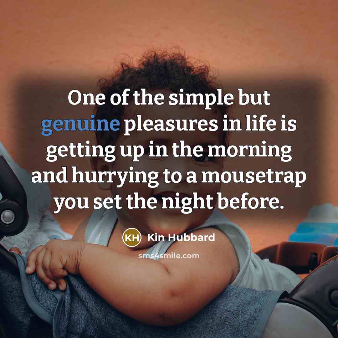“One of the simple but genuine pleasures in life is…” quote by Kin Hubbard