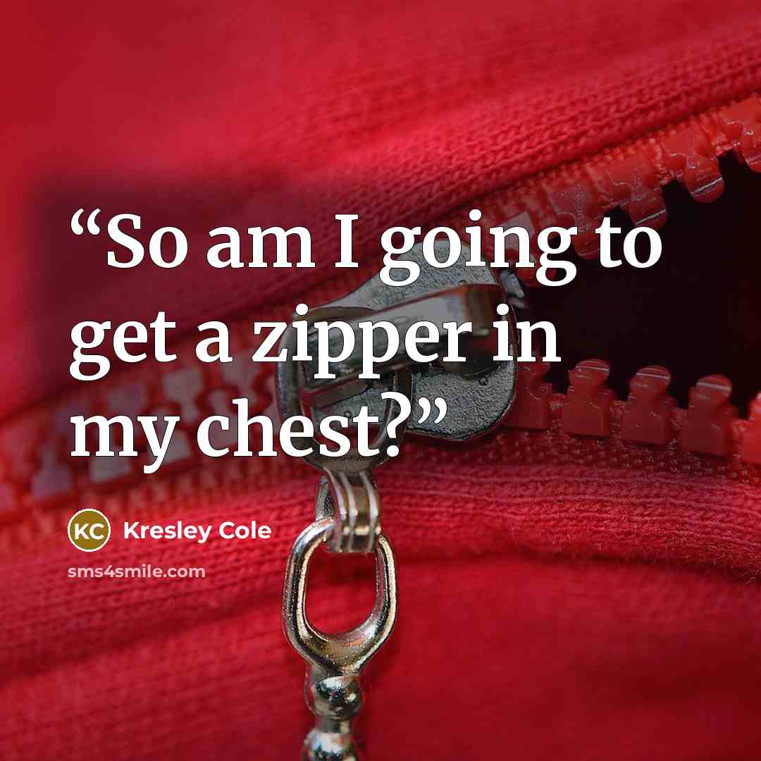 “So am I going to get a zipper in my chest?” quote by Kresley Cole
