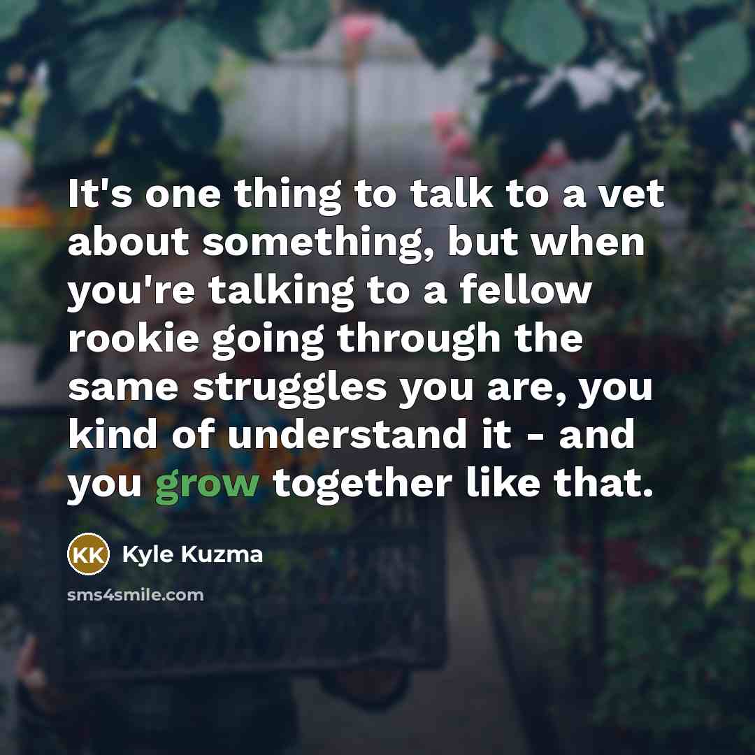 “It's one thing to talk to a vet about something,…” quote by Kyle Kuzma