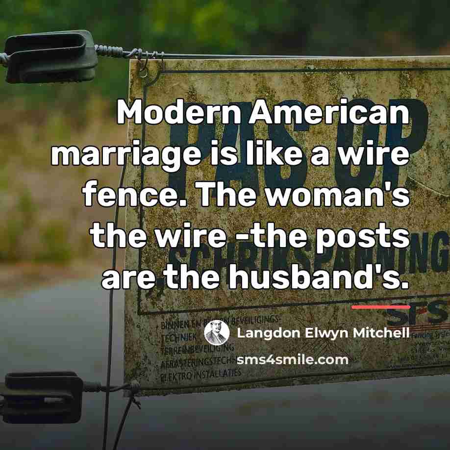 “Modern American marriage is like a wire fence. The woman's…” quote by Langdon Elwyn Mitchell