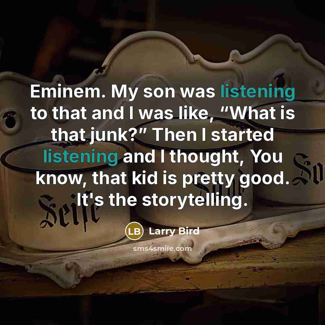 “Eminem. My son was listening to that and I was…” quote by Larry Bird