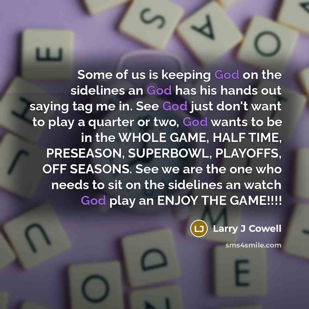 “Some of us is keeping God on the sidelines an…” quote by Larry J Cowell